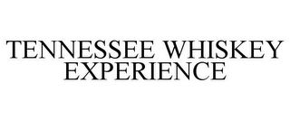 TENNESSEE WHISKEY EXPERIENCE