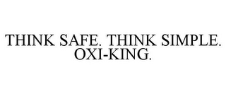 THINK SAFE. THINK SIMPLE. OXI-KING.