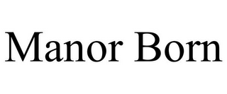 MANOR BORN