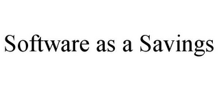 SOFTWARE AS A SAVINGS