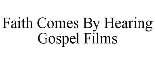 FAITH COMES BY HEARING GOSPEL FILMS