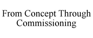 FROM CONCEPT THROUGH COMMISSIONING