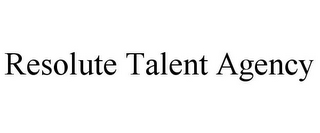 RESOLUTE TALENT AGENCY