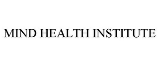 MIND HEALTH INSTITUTE