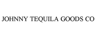 JOHNNY TEQUILA GOODS CO