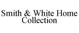 SMITH & WHITE HOME COLLECTION