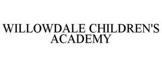 WILLOWDALE CHILDREN'S ACADEMY