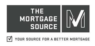 THE MORTGAGE SOURCE M YOUR SOURCE FOR A BETTER MORTGAGE