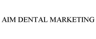 AIM DENTAL MARKETING