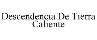 DESCENDENCIA DE TIERRA CALIENTE