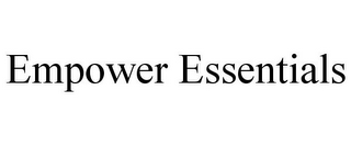 EMPOWER ESSENTIALS