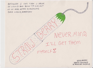 BECAUSE I CAN TAKE A DRINK OF LIQUID AND BLOW THE AIR OUT OF MY NOSE AFTER SWALLOWING SAID LIQUID, EVERYDAY STRAWBERRY NEVER MIND, I'LL GET THEM MYSELF STRAWBERRY BRAND TAMPONS 21 REGULAR TAMPONS