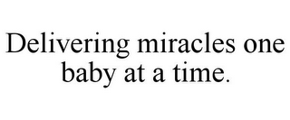 DELIVERING MIRACLES ONE BABY AT A TIME.