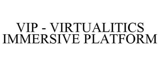 VIP - VIRTUALITICS IMMERSIVE PLATFORM