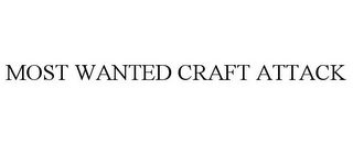 MOST WANTED CRAFT ATTACK