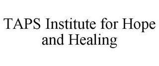 TAPS INSTITUTE FOR HOPE AND HEALING