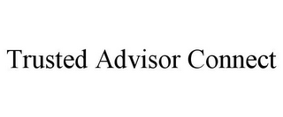 TRUSTED ADVISOR CONNECT