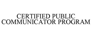 CERTIFIED PUBLIC COMMUNICATOR PROGRAM