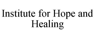 INSTITUTE FOR HOPE AND HEALING