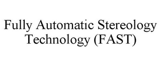 FULLY AUTOMATIC STEREOLOGY TECHNOLOGY (FAST)