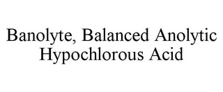 BANOLYTE, BALANCED ANOLYTIC HYPOCHLOROUS ACID