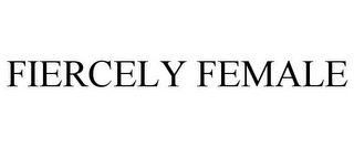 FIERCELY FEMALE