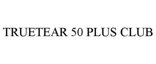 TRUETEAR 50 PLUS CLUB