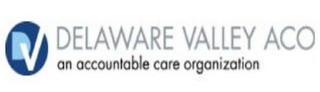 D DELAWARE VALLEY ACO AN ACCOUNTABLE CARE ORGANIZATION