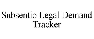 SUBSENTIO LEGAL DEMAND TRACKER