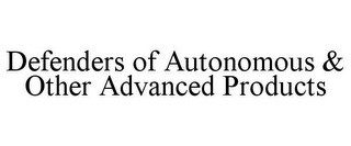 DEFENDERS OF AUTONOMOUS & OTHER ADVANCED PRODUCTS