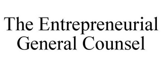 THE ENTREPRENEURIAL GENERAL COUNSEL