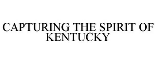 CAPTURING THE SPIRIT OF KENTUCKY