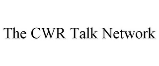 THE CWR TALK NETWORK