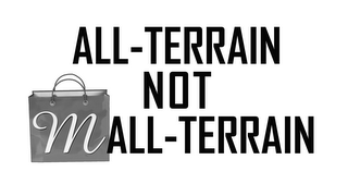 ALL-TERRAIN NOT MALL-TERRAIN