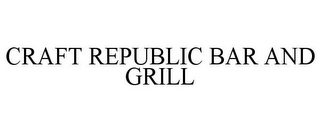 CRAFT REPUBLIC BAR AND GRILL