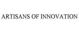 ARTISANS OF INNOVATION