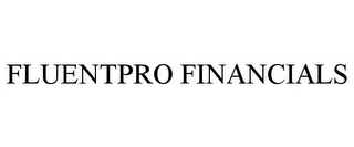 FLUENTPRO FINANCIALS