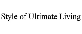 STYLE OF ULTIMATE LIVING