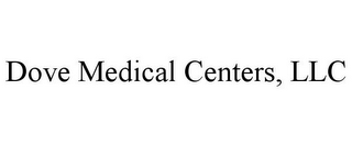 DOVE MEDICAL CENTERS, LLC