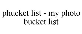 PHUCKET LIST - MY PHOTO BUCKET LIST