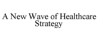 A NEW WAVE OF HEALTHCARE STRATEGY