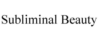 SUBLIMINAL BEAUTY