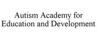 AUTISM ACADEMY FOR EDUCATION AND DEVELOPMENT