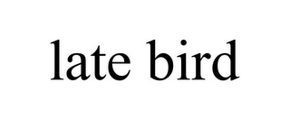 LATE BIRD