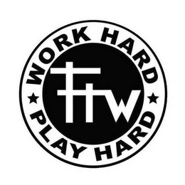 FTW WORK HARD PLAY HARD