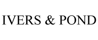 IVERS & POND