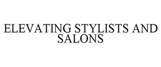 ELEVATING STYLISTS AND SALONS