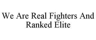 WE ARE REAL FIGHTERS AND RANKED ELITE