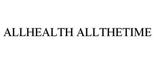 ALLHEALTH ALLTHETIME