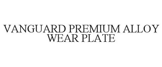 VANGUARD PREMIUM ALLOY WEAR PLATE